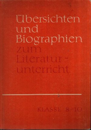 Reinelt, Herbert und Helmut Heinrich:  Übersichten und Biographien zum Literaturunterricht Klasse 8-10 