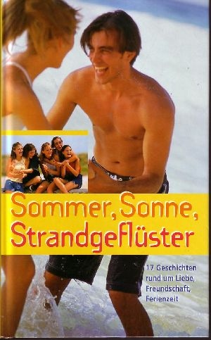 Autorengruppe:  Sommer, Sonne, Strandgeflüster 17 Geschichten rund um Liebe, Freundschaft, Ferienzeit 