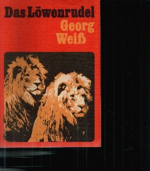 Weiß, Georg;  Das Löwenrudel Die Geschichte einer Löwendressur 