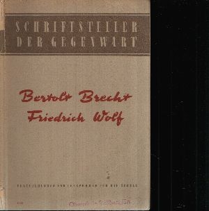 Autorenkolletiv:  Schriftsteller der Gegenwart- Bertolt Brecht und Friedrich Wolf Hilfsmaterial für den Literaturunterricht an Ober- und Fachschulen 