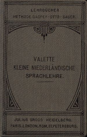 Valette, I. G. G.:  Kleine Niederländische Sprachlehre für den Gebrauch in Schulen und zum Selbstunterricht  Lehrbücher Methode Gaspery-Otto-Sauer 