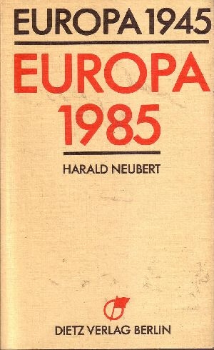 Neubert, Harald;  Europa 1945 - Europa 1985 : Realitäten, Wandlungen, Perspektiven / Harald Neubert 