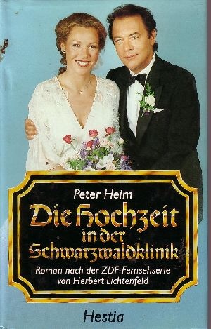 Heim, Peter:  Die  Hochzeit in der Schwarzwaldklinik Roman nach der ZDF-Fernsehserie von Herbert Lichtenfeld 