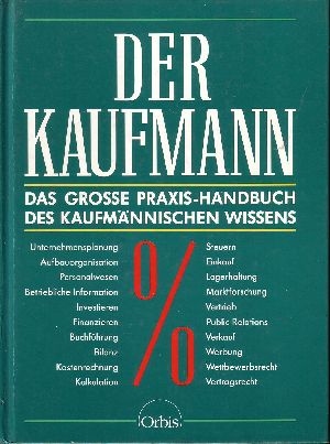 Irgel, Lutz [Hrsg.]:  Der  Kaufmann Das grosse Praxis-Handbuch des kaufmännischen Wissens 
