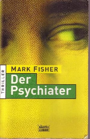 Fisher, Mark:  Der  Psychiater Bastei-Lübbe-Taschenbuch ; Band. 25829 
