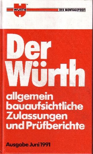 Würth GmbH (Herausgeber):  Der Würth - Allgemein bauaufsichtliche Zulassungen und Prüfberichte 