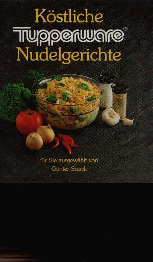 Budi, Elisabeth und Günter Strack;  Köstliche Tupperware Nudelgerichte 