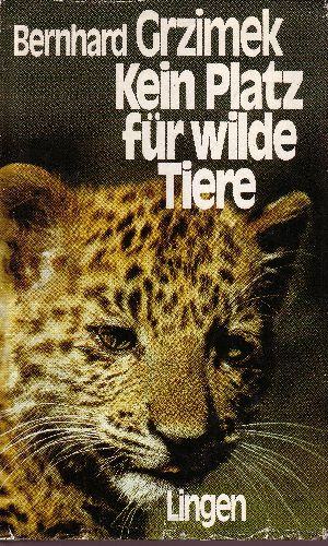 Crzimek, Bernhard:  Kein Platz für wilde Tiere Liebe zu Tieren und Menschen im Kongo - Zwei Jahrzehnte Reisen nach Zaire 