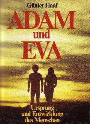 Haaf, Günter:  Adam und Eva Ursprung u. Entwicklung des Menschen 