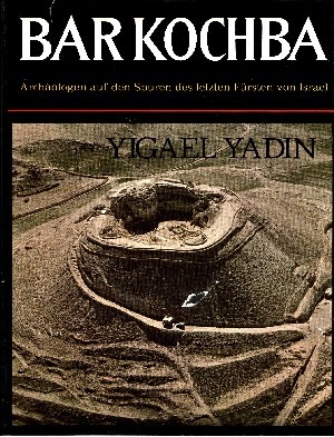 Yadin, Yigael:  Bar Kochba Archäologen auf den Spuren des letzten Fürsten von Israel 
