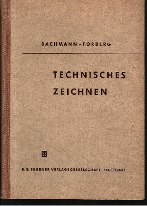 Bachmann, A. und R. Forberg:  Technisches Zeichnen 