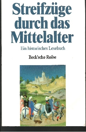 Beck, Rainer [Hrsg.]:  Streifzüge durch das Mittelalter Ein historisches Lesebuch 