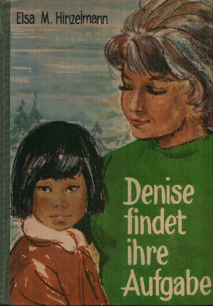 Hinzelmann, Elsa M.:  Denise findet ihre Aufgabe Ein Buch für alle jungen Menschen 