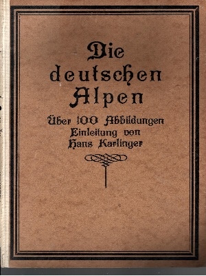 Karlinger, Hans:  Die deutschen Alpen Ein Bilderbuch mit 100 Bildern Geleitwort und Bildertext 