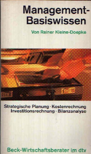 Kleine-Doepke, Rainer:  Management Basiswissen Strategische Planung, Kostenrechnung, Investitionsrechnung, Bilanzanalyse - Beck-Wirtschaftsberater 