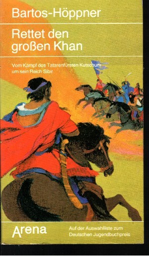Bartos-Höppner:  Rettet den großen Khan Vom Kampf des Tatarenfürsten Kutschum um sein Reich Sibis 