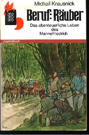 Krausnick, Michail:  Beruf: Räuber Das abenteuerliche Leben des Mannefriedrich 