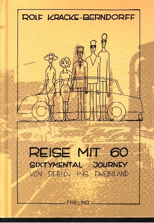 Rolf Kracke-Bernsdorff:  Reise mit 60 Sixtymental Journey von Berlin ins Rheinland 