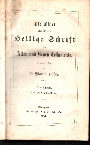 Luther, Martin;  Die Bibel oder die ganze heilige Schrift des Alten und Neuen Testaments verdeutscht von Dr. Martin Luthers 