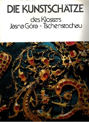 Pasierb, Janusz St. [Mitarb.]:  Die Kunstschätze des Klosters Jasna Góra Rosenheimer Raritäten 