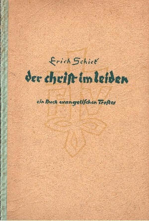 Schick, Erich:  Der Christ im Leiden Ein Buch evangelischen Trostes 