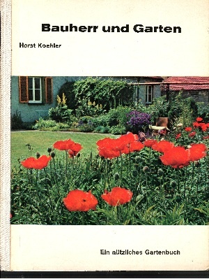 Koehler, Horst:  Bauherr und Garten Ein nützliches Gartenbuch 