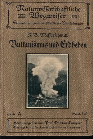 Prof. Dr. J. B. Messerschmidt:  Vulkanismus und Erdbeben Mit 9 Tafeln und 19 Abbildungen im Text 