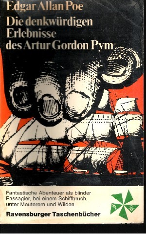 Poe, Egar Allan:  Die denkwürdigen Erlebnisse des Artur Gordon Pym Fantastische Abenteuer als blinder »Passagier, bei einem Schiffbruch, unter Meuterern und Wilden 