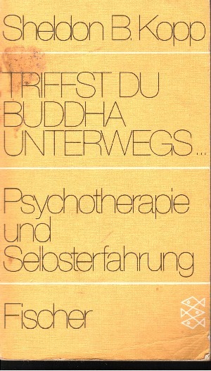 Kopp, Sheldon B.:  Triffst du Buddha unterwegs ... : Psychotherapie u. Selbsterfahrung 