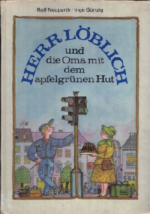 Neuparth, Rolf und Inge Gürtzig;  Herr Löblich und die Oma mit dem apfelgrünen Hut 