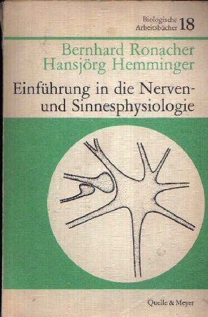 Ronacher, Bernhard und Hansjörg Hemminger:  Einführung in die Nerven- und Sinnesphysiologie Biologische Arbeitsbücher  Nr. 18 