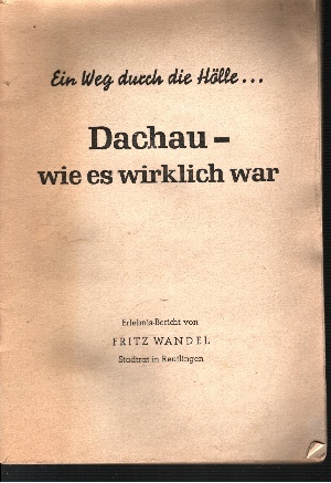 Wandel, Fritz:  Ein Weg durch die Hölle ... Dachau wie es wirklich war Erlebnis-Bericht 