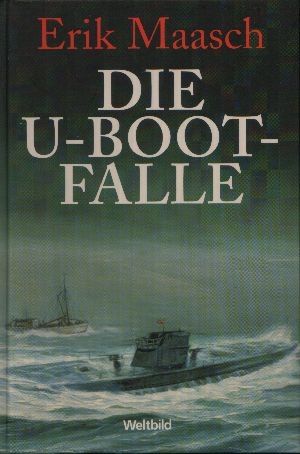 Maasch, Erik:  Die  U-Boot-Falle 