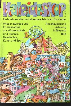 Hendel, Carola und andere;  Kaleidoskop 3. Ein buntes und unterhaltsames Jahresbuch für Kinder Neues und Interessantes aus Wissenschaft und Technik 