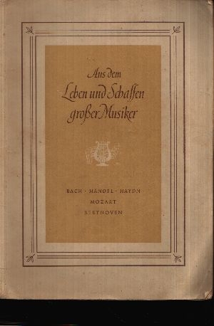 Hartung, Annina;  Aus dem Leben und Schaffen großer Musiker - Heft 1: Bach - Händel - Haydn - Mozart - Beethoven 