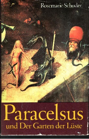 Schuder, Rosemarie;  Paracelsus und der Garten der Lüste 
