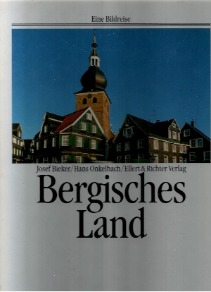 Bieker, Josef und Hans Onkelbach:  Eine Bildreise - Bergisches Land 