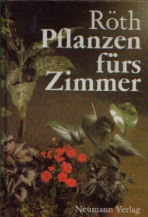 Röth, Jürgen:  Pflanzen fürs Zimmer Mit 147 Farbfotos und 265 Zeichnungen. 