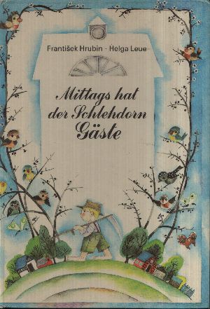 Hrubin, Frantisek und Helga Leue:  Mittags hat der Schlehdorn Gäste Ein Bilderbuch mit Versen 