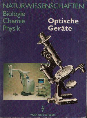 Liebers, Klaus und Bärbel Grimm:  Optische Geräte Naturwissenschaften - Biologie, Chemie, Physik 