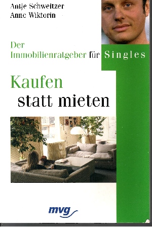 Schweitzer, Antje und Anne Wiktorin:  Kaufen statt mieten - Der Immobilienratgeber für Singles 