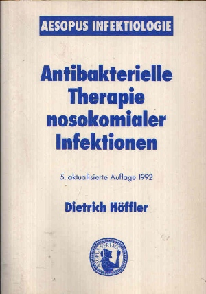 Höffler, Dietrich:  Antibakterielle Therapie nosokomialer Infektionen 