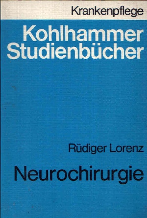 Lorenz, Rüdiger:  Neurochirurgie Kohlhammer Studienbücher - Krankenpflege 