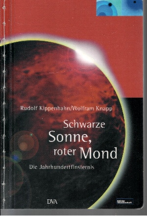 Kippenhahn, Rudolf und Wolfram Knapp:  Schwarze Sonne, roter Mond Die Jahrhundertfinsternis 