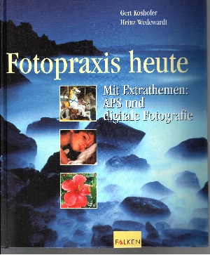 Koshofer, Gert und Heinz Wedewardt:  Fotopraxis heute Mit Extrathemen: APS und digitale Fotografie 