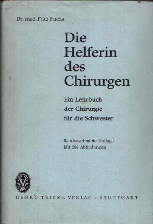 Fuchs, Fritz:  Die Helferin des Chirurgen Ein Lehrbuch der Chirurgie für die Schwester 