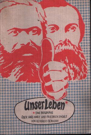 Gemkow, Heinrich;  Unser Leben - Eine Biographie über Karl Marx und Friedrich Engels 