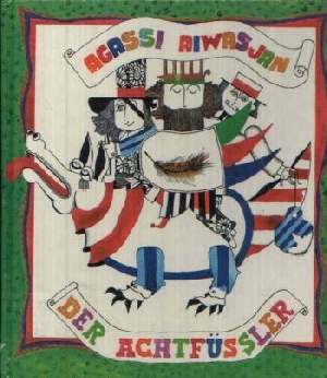 Aiwasjan, Agassi:  Der Achtfüssler Illustriert von Aschot Bajaandur. 