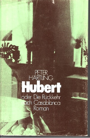 Härtling, Peter:  Hubert oder Die Rückkehr nach Casablanca 