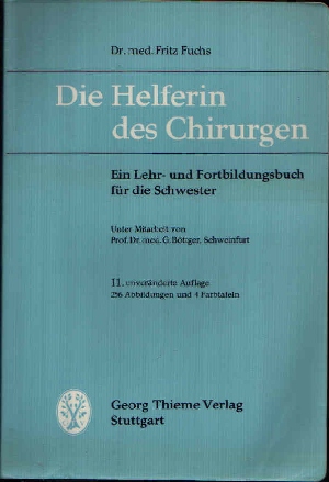 Fuchs, Fritz:  Die Helferin des Chirurgen Ein Lehrbuch der Chirurgie für die Schwester 